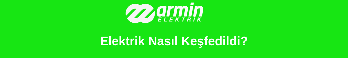 Elektrik nasıl keşfedildi?