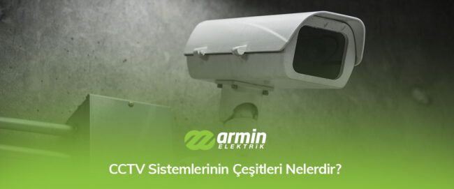 CCTV-Sistemlerinin-Cesitleri-Nelerdir-gorsel