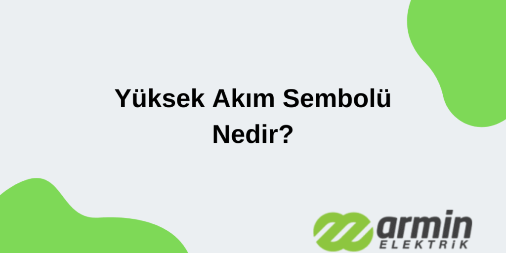 yuksek-akim-sembolu-nedir