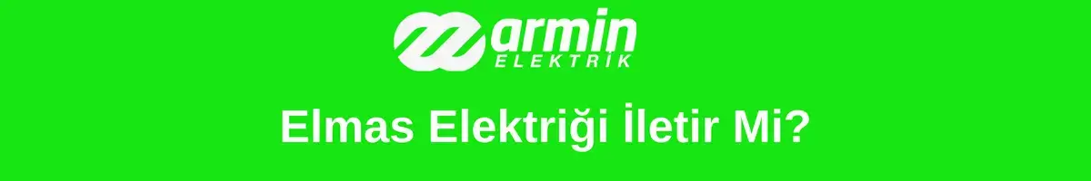 Elmas elektriği iletir mi?